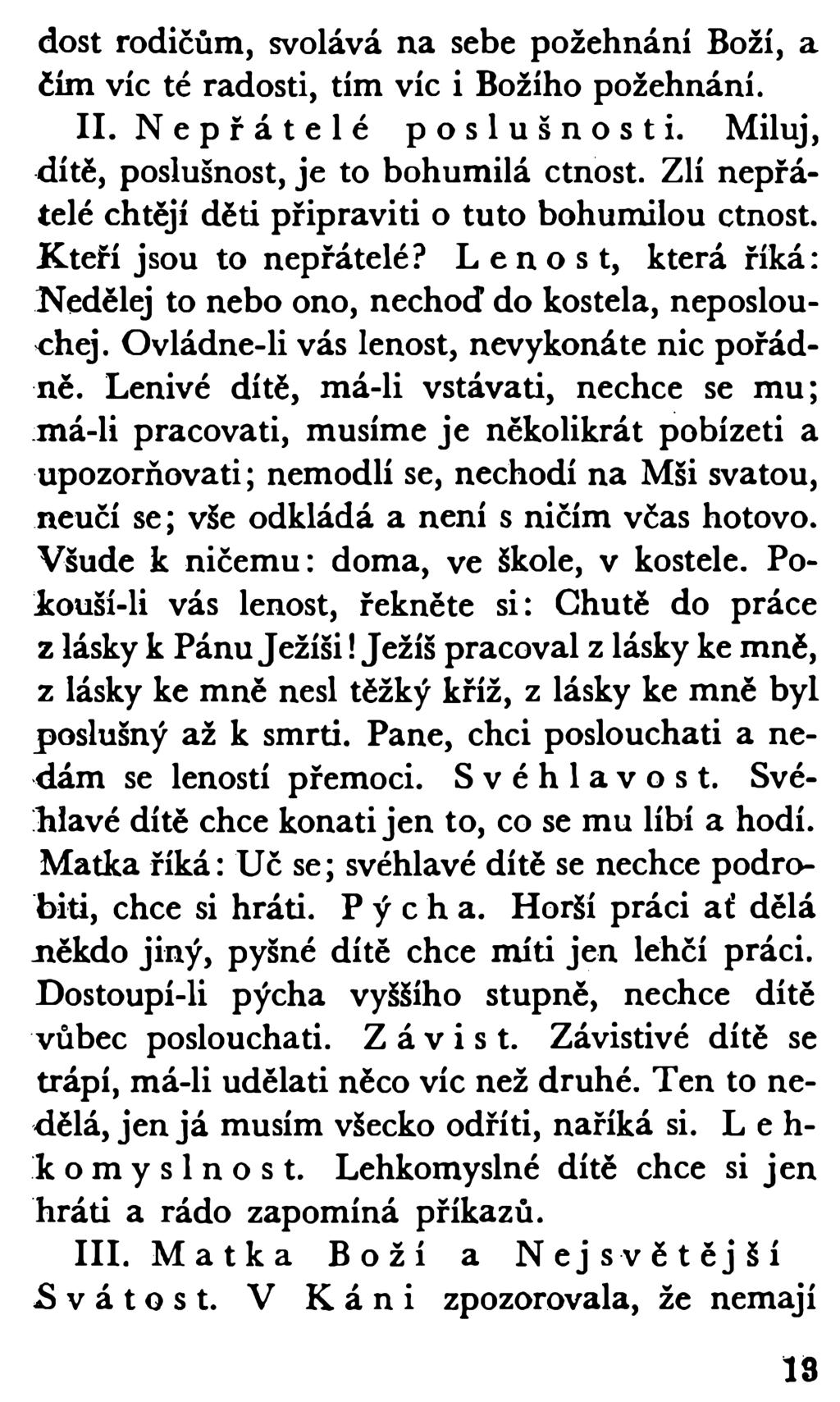 dost rodičům, svolává na sebe požehnání Boží, a čím víc té radosti, tím víc i Božího požehnání. II. Nepřátelé poslušnosti. Miluj, dítě, poslušnost, je to bohumilá ctnost.