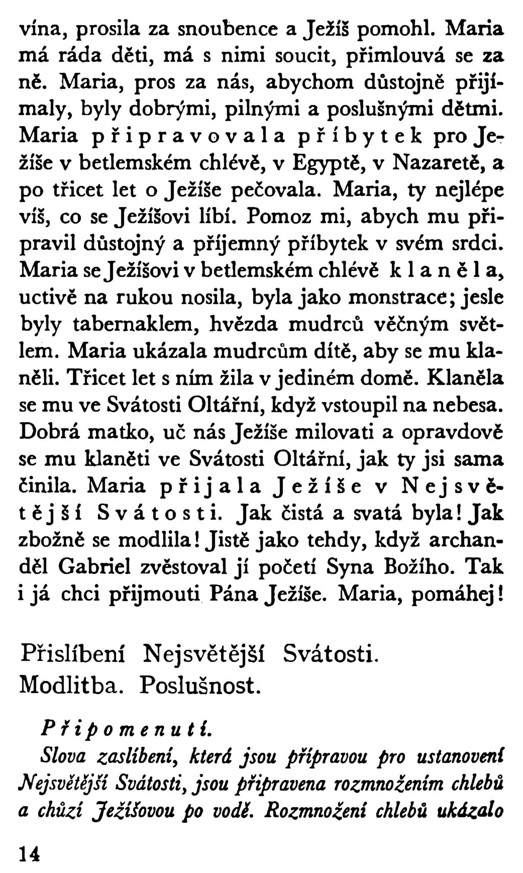 vína, prosila za snoubence a Ježíš pomohl. Maria má ráda děti, má s nimi soucit, přimlouvá se za ně. Maria, pros za nás, abychom důstojně přijímaly, byly dobrými, pilnými a poslušnými dětmi.