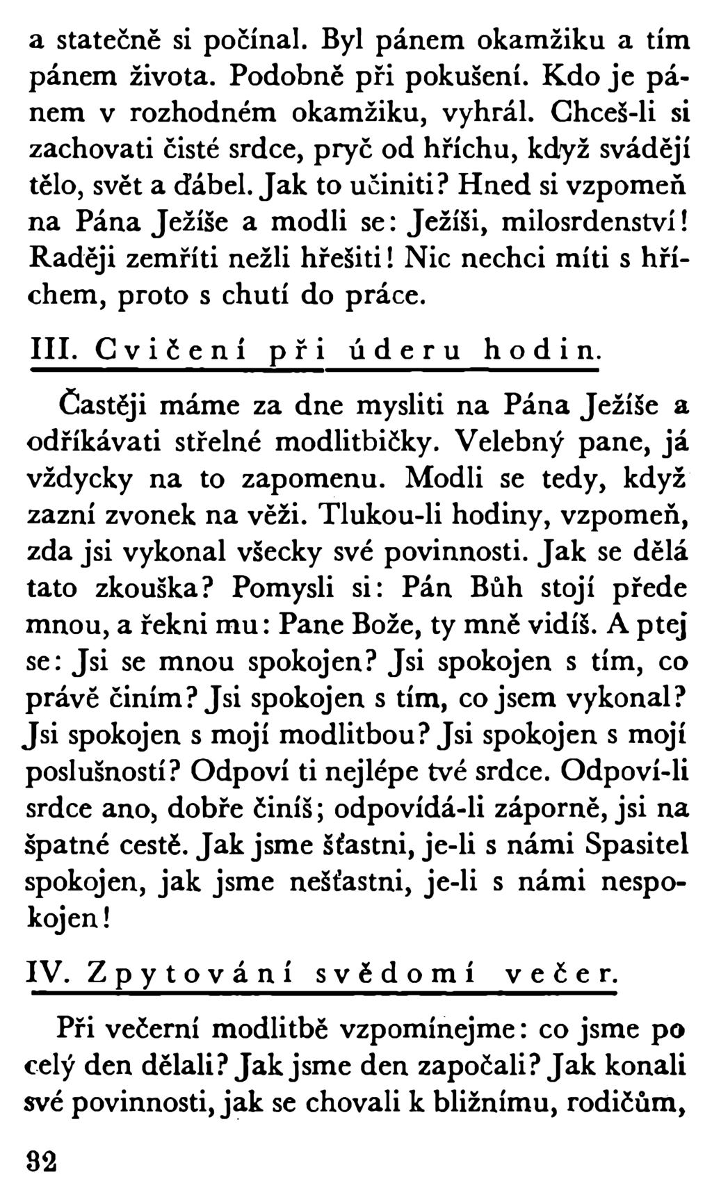 a statečně si počínal. Byl pánem okamžiku a tím pánem života. Podobně při pokušení. Kdo je pánem v rozhodném okamžiku, vyhrál.