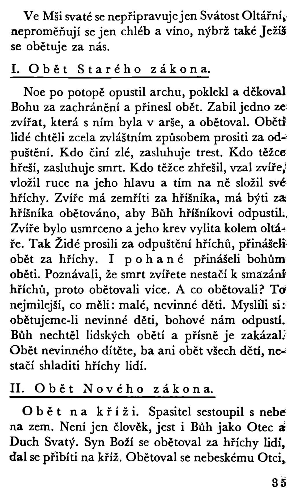 Ve Mši svaté se nepřipravuje jen Svátost Oltářní» neproměňují se jen chléb a víno, nýbrž také Ježíš se obětuje za nás. I. Obět Starého zákona.