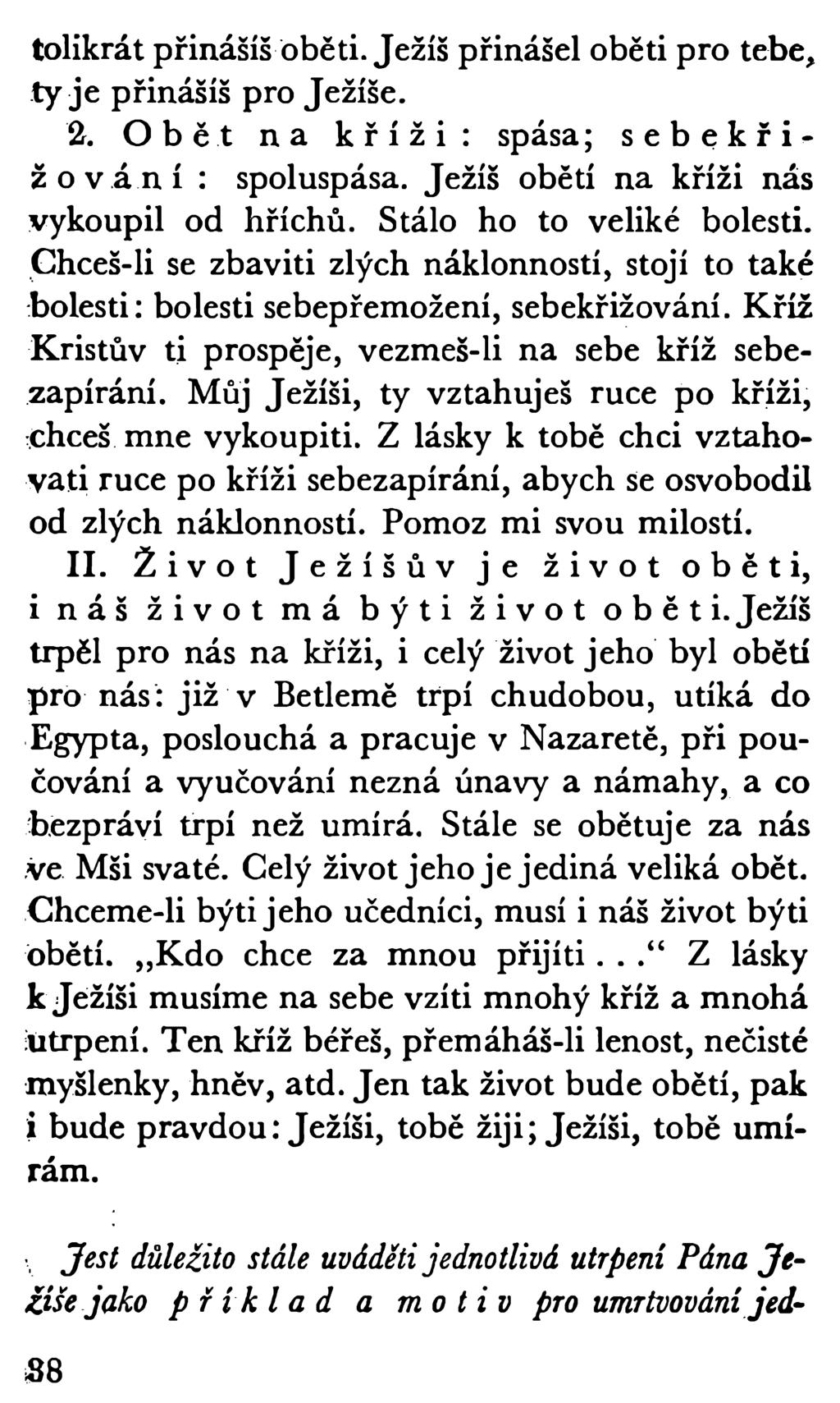 tolikrát přinášíš oběti. Ježíš přinášel oběti pro tebe, ty je přinášíš pro Ježíše. 2. Obět na kříži: spása; sebekřiž o vání : spoluspása. Ježíš obětí na kříži nás vykoupil od hříchů.