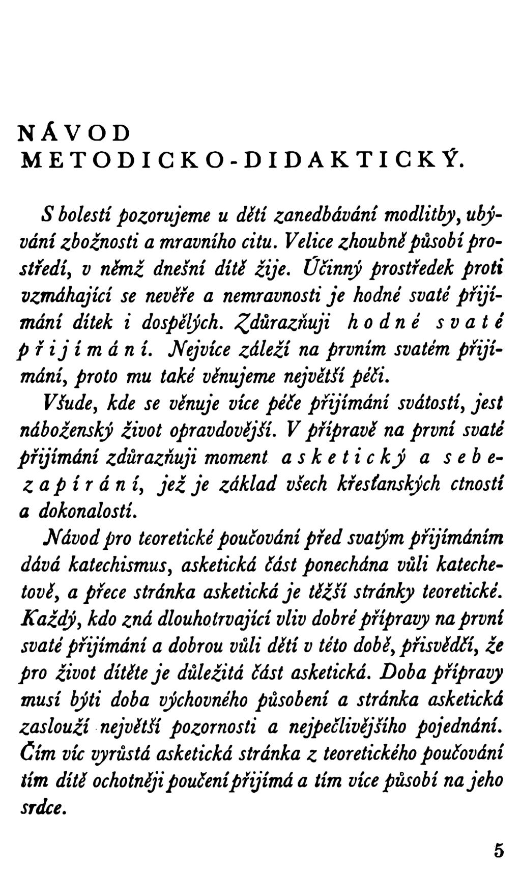 NÁVOD METODICKO-DIDAKTICKÝ. S bolestí pozorujeme u dětí zanedbávání modlitby, ubývání zbožnosti a mravního citu. Velice zhoubně působí prostředí, v němž dnešní dítě žije.