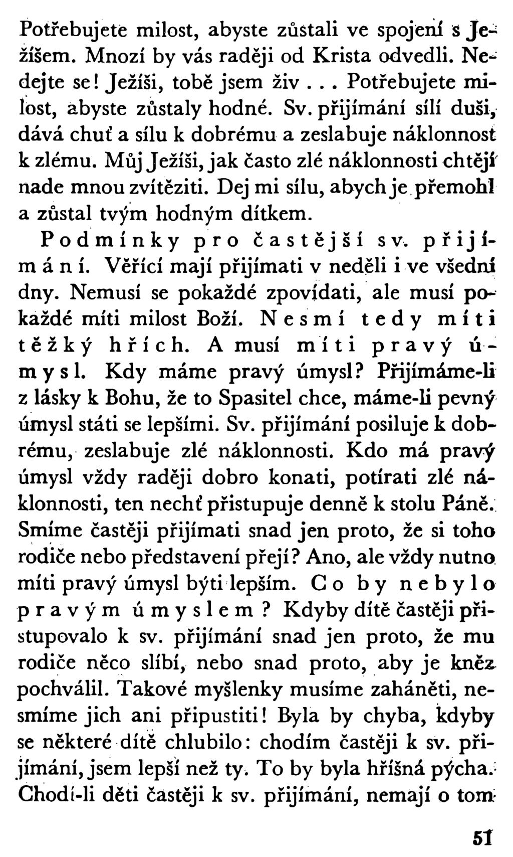 Potřebujete milost, abyste zůstali ve spojení s Je-; žíšem. Mnozí by vás raději od Krista odvedli. Nedejte se! Ježíši, tobě jsem živ... Potřebujete milost, abyste zůstaly hodné. Sv.