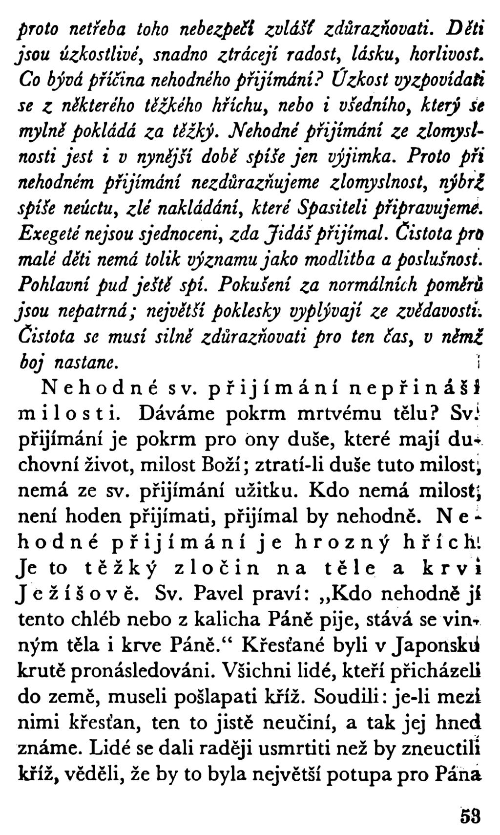 proto netřeba toho nebezpečí zvlášť zdůrazňovati. Déti jsou úzkostlivé, snadno ztrácejí radost, lásku, horlivost. Co bývá příčina nehodného přijímání?