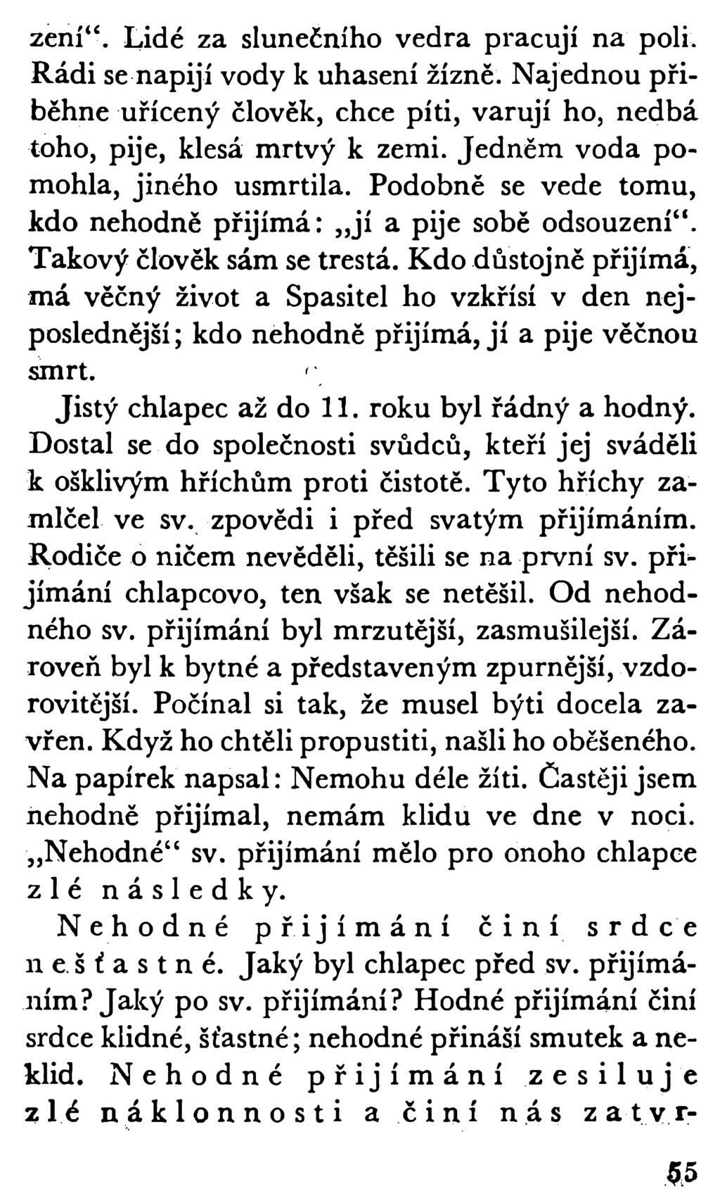 zení. Lidé za slunečního vedra pracují na poli. Rádi se napijí vody k uhašení žízně. Najednou přiběhne uřícený člověk, chce píti, varují ho, nedbá toho, pije, klesá mrtvý k zemi.