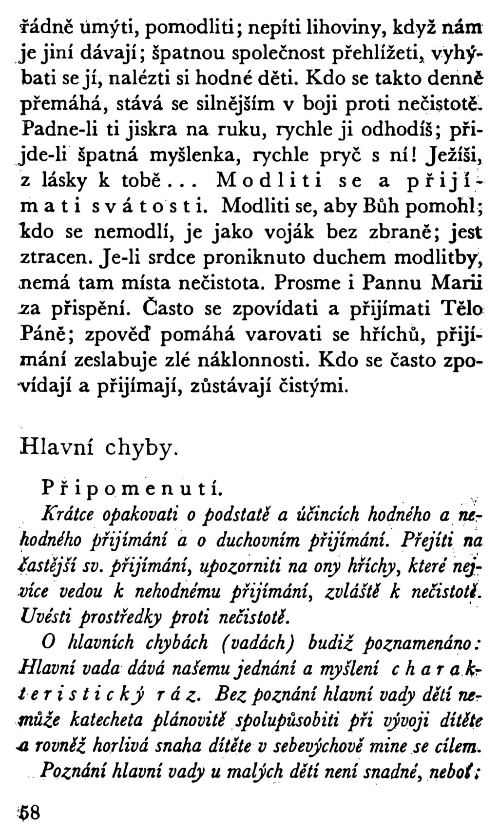 fádně umyti, pomodliti; nepiti lihoviny, když nám je jiní dávají; špatnou společnost přehlížeti, vyhýbati sejí, nalézti si hodné děti.