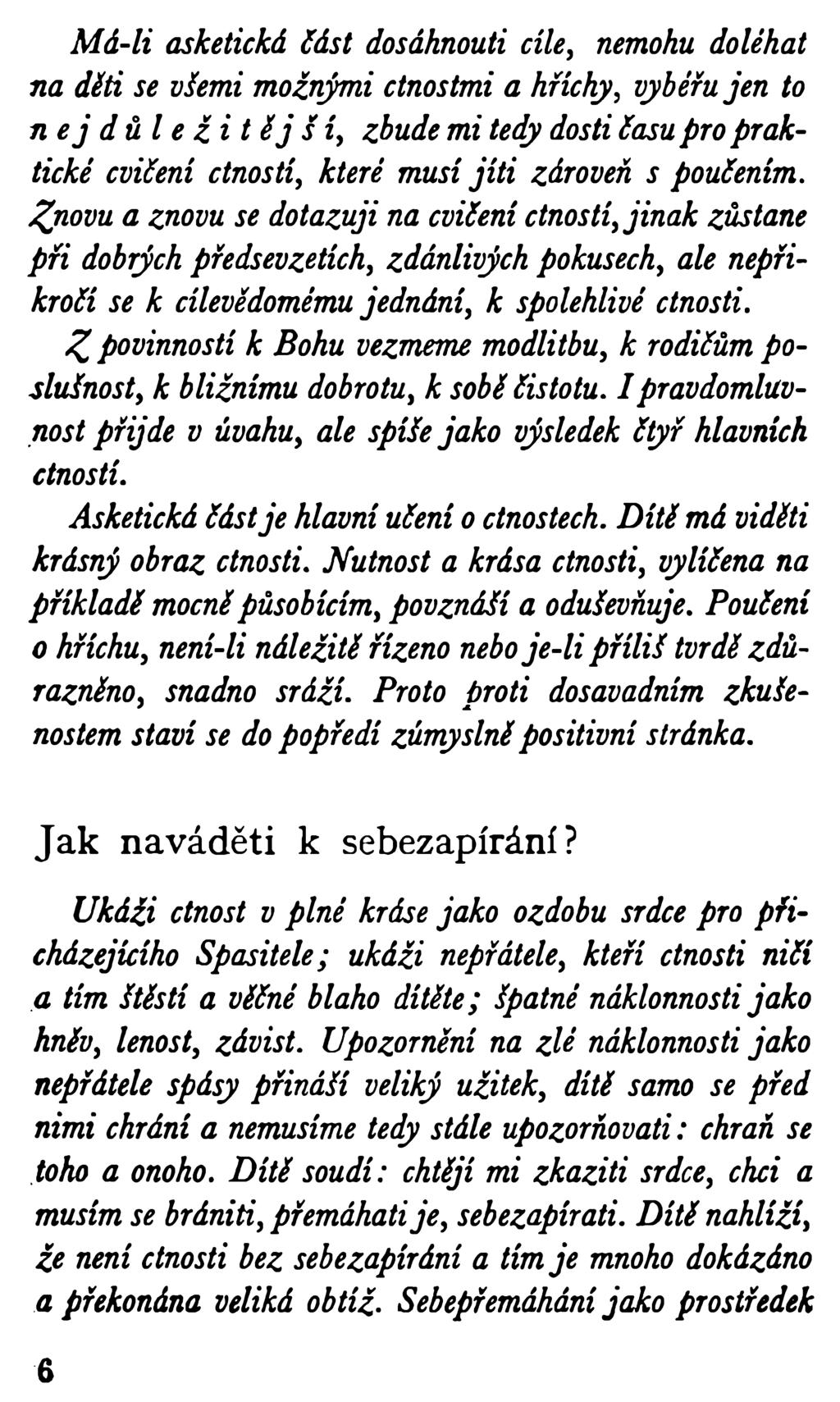 Má-li asketická část dosáhnouti cíle, nemohu doléhat na díti se všemi možnými ctnostmi a hříchy, vybéřujen to ne j důle žitéj š í, zbude mi tedy dosti Sasu pro praktické cvičení ctností, které musí