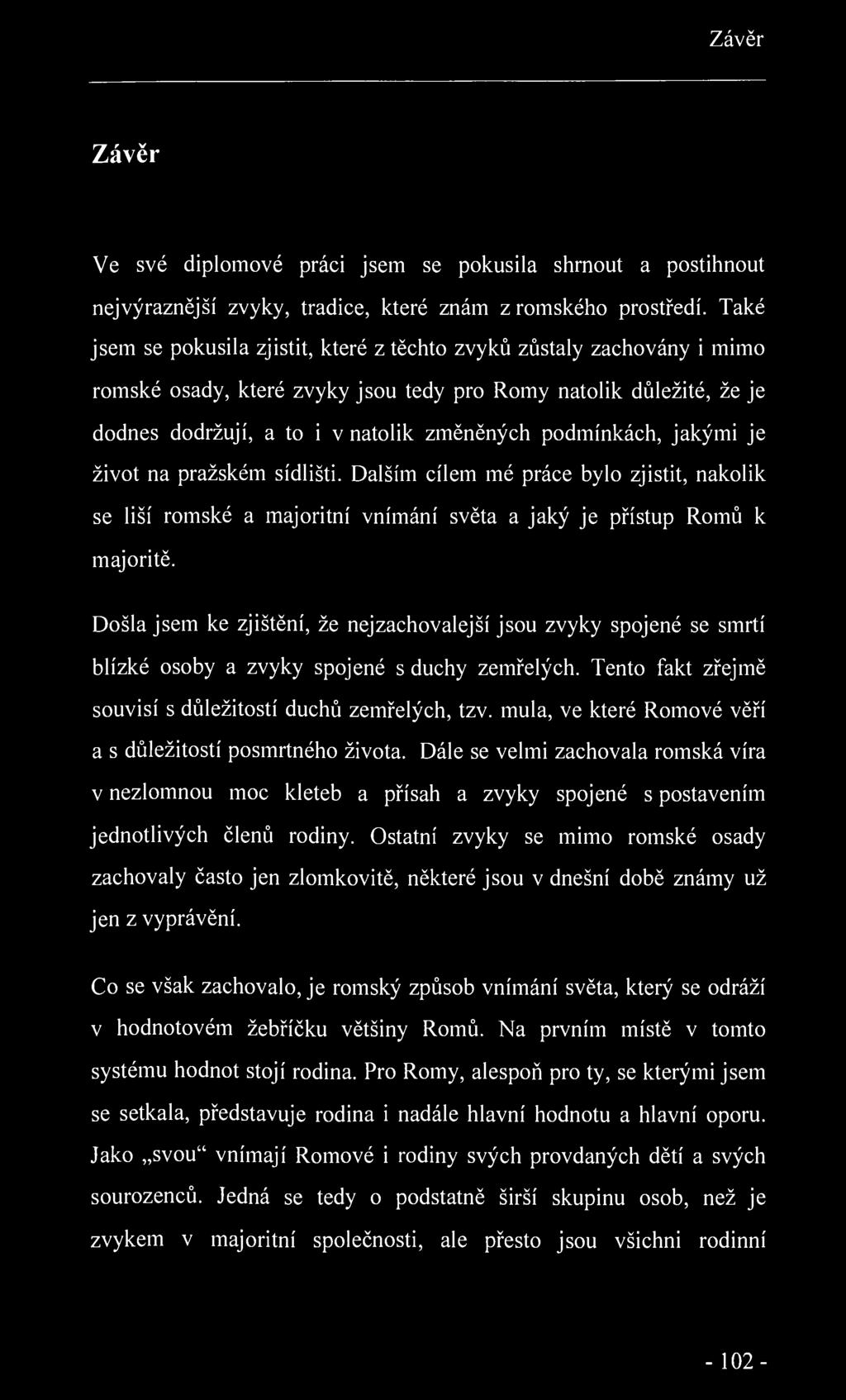 Závěr Závěr Ve své diplomové práci jsem se pokusila shrnout a postihnout nej výraznější zvyky, tradice, které znám z romského prostředí.