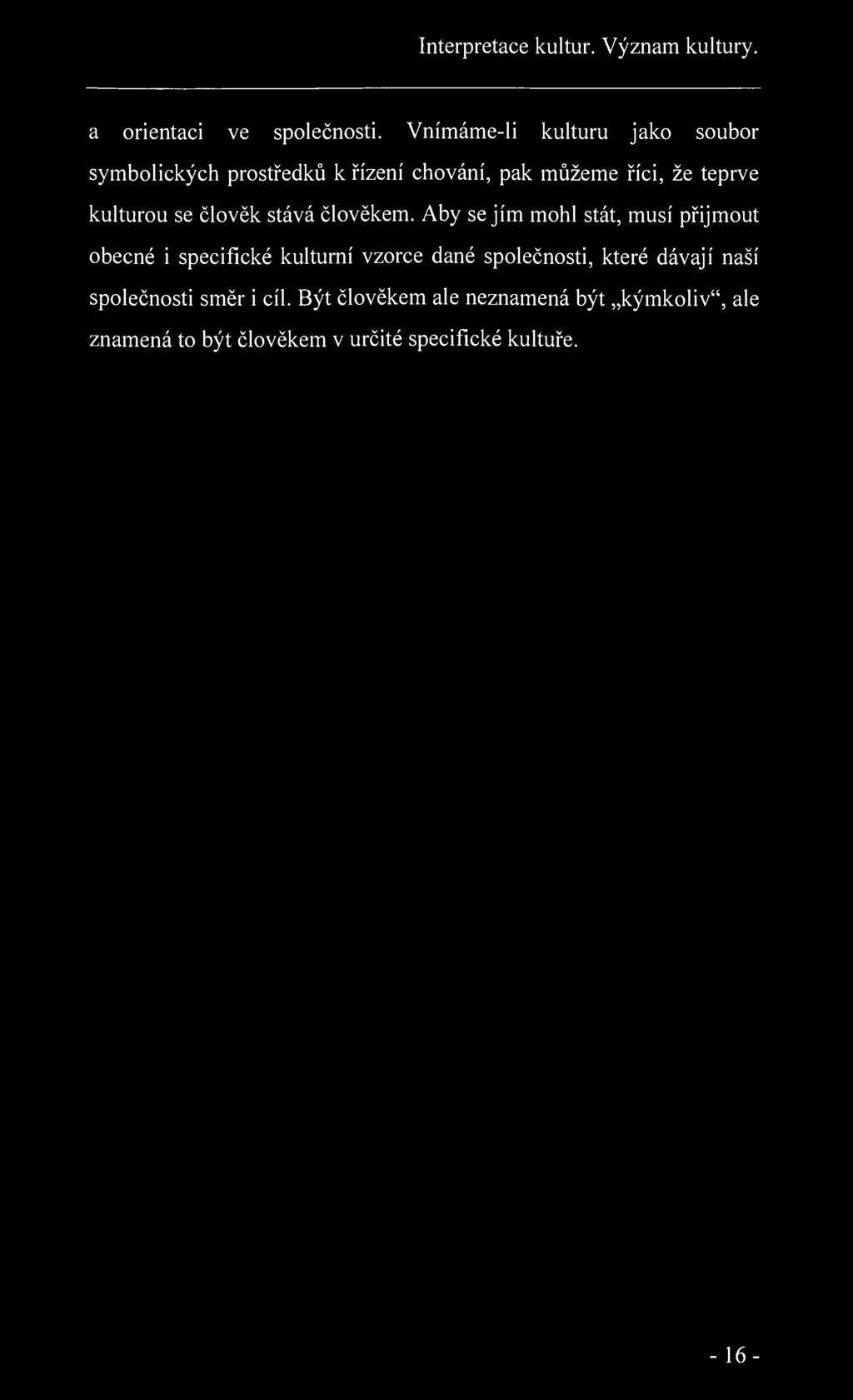 Interpretace kultur. Význam kultury. a orientaci ve společnosti. Vnímáme-li kulturu jako soubor symbolických prostředků k řízení chování, pak můžeme říci, že teprve kulturou se člověk stává člověkem.