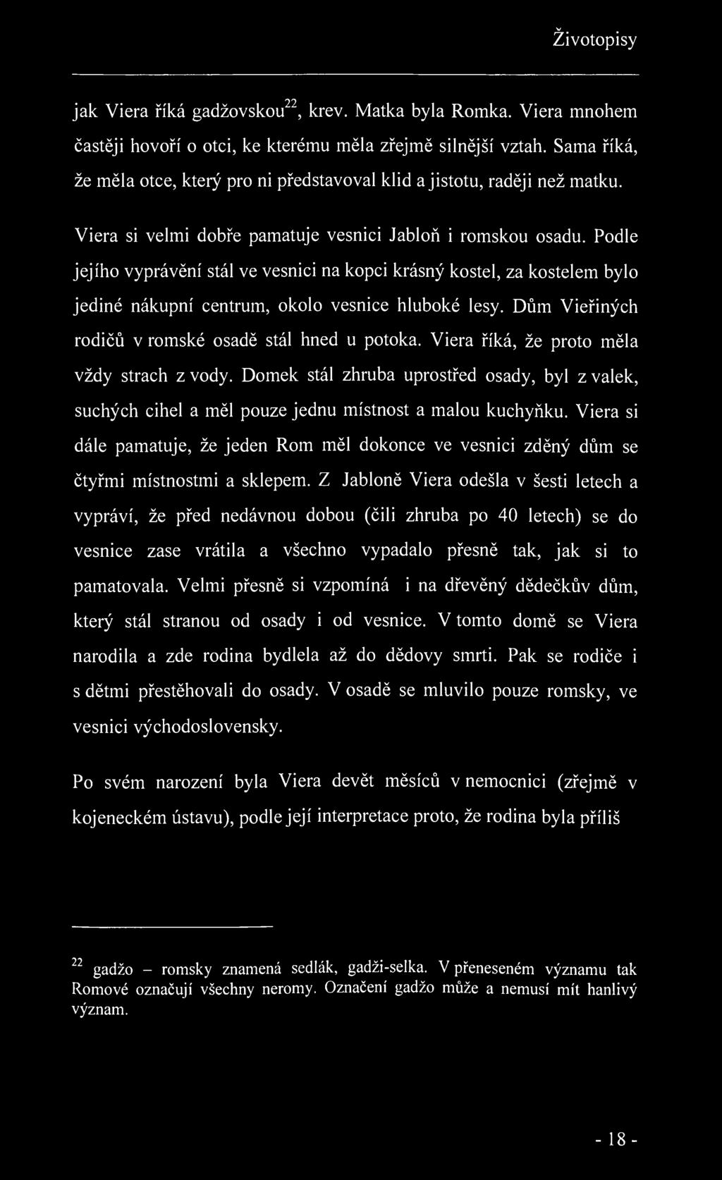 v Životopisy 22 jak Viera říká gadžovskou", krev. Matka byla Rómka. Viera mnohem častěji hovoří o otci, ke kterému měla zřejmě silnější vztah.