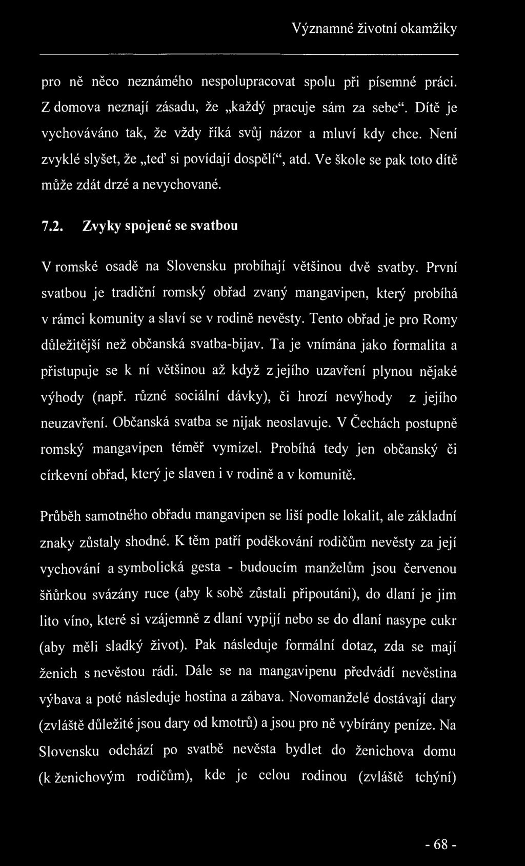 Významné životní okamžiky pro ně něco neznámého nespolupracovat spolu při písemné práci. Z domova neznají zásadu, že každý pracuje sám za sebe".