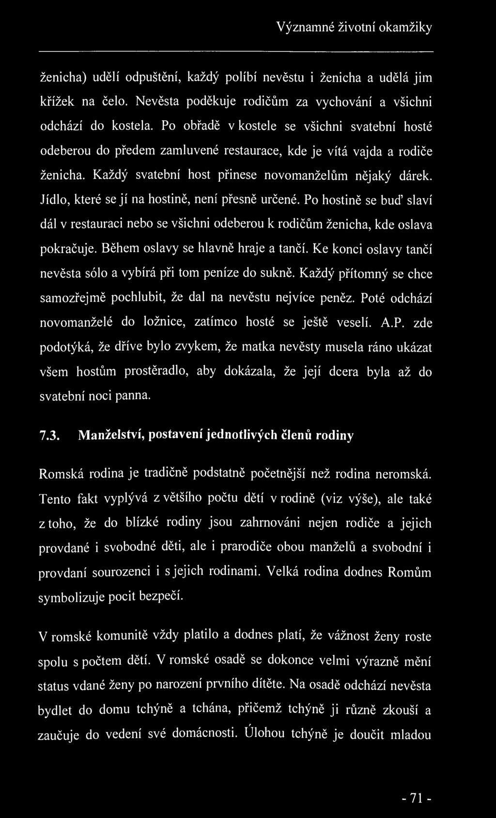 Významné životní okamžiky ženicha) udělí odpuštění, každý políbí nevěstu i ženicha a udělá jim křížek na čelo. Nevěsta poděkuje rodičům za vychování a všichni odchází do kostela.