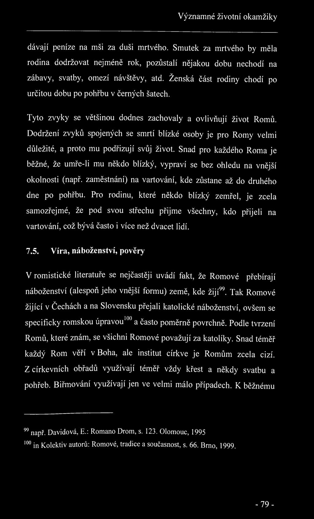 Dodržení zvyků spojených se smrtí blízké osoby je pro Romy velmi důležité, a proto mu podřizují svůj život.