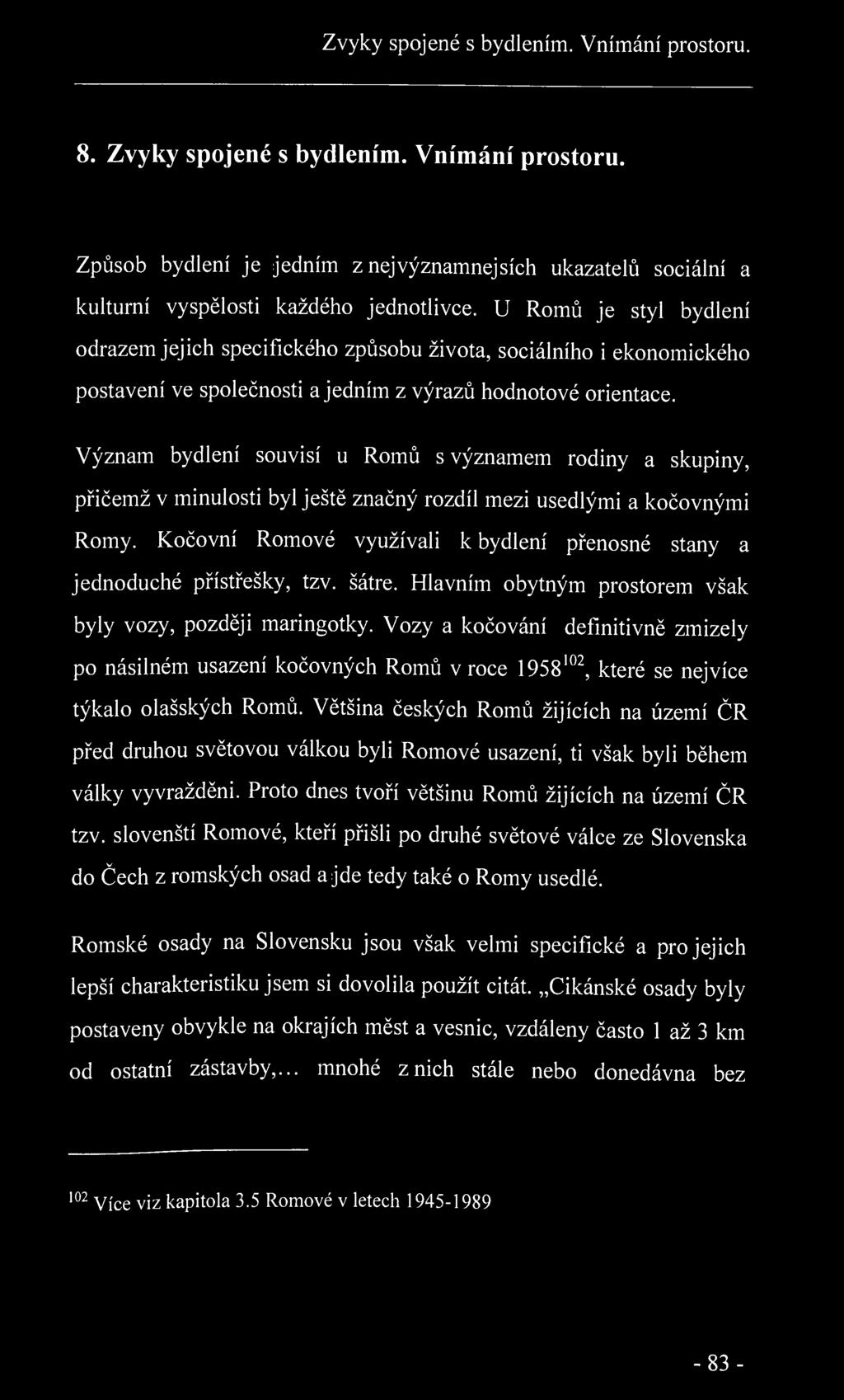 Zvyky spojené s bydlením. Vnímání prostoru. 8. Zvyky spojené s bydlením. Vnímání prostoru. Způsob bydlení je jedním z nej významnej sich ukazatelů sociální a kulturní vyspělosti každého jednotlivce.