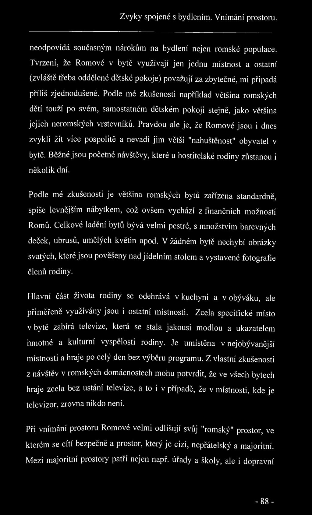 Zvyky spojené s bydlením. Vnímání prostoru. neodpovídá současným nárokům na bydlení nejen romské populace.