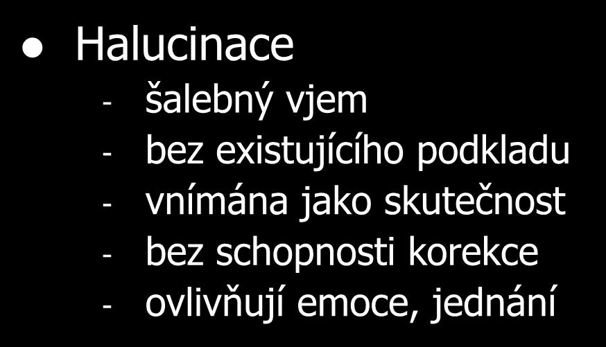 - ovlivňují emoce, jednání Pseudohalucinace -