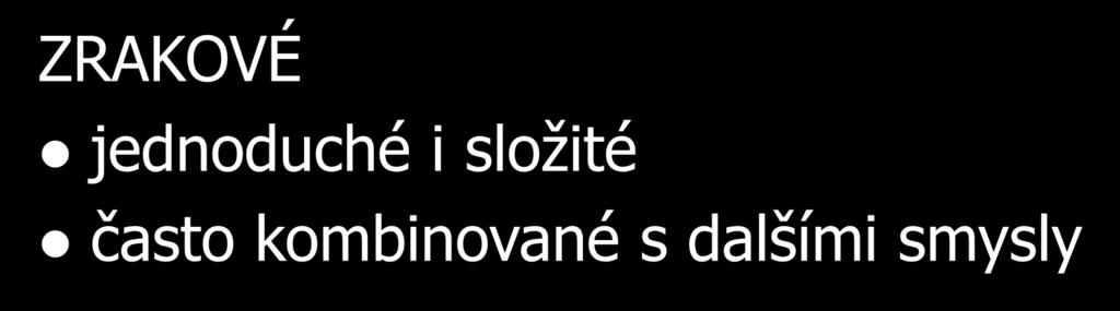 Halucinace/Iluze ZRAKOVÉ jednoduché i složité často kombinované s dalšími smysly - fotomy (skvrny, záblesky) -
