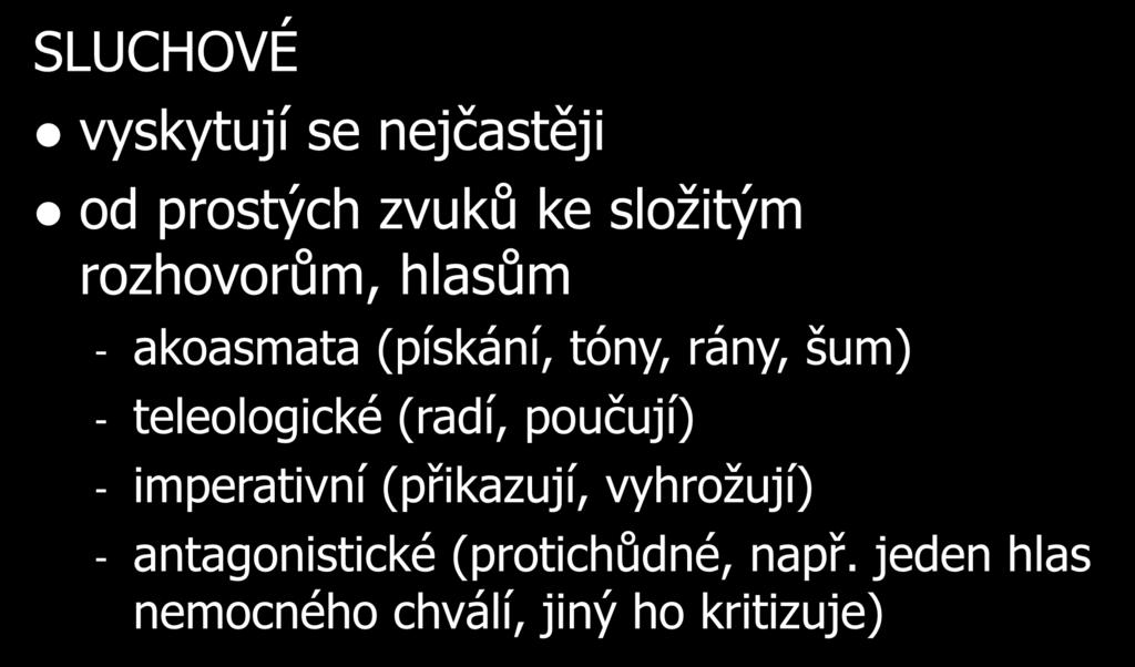 Halucinace/Iluze SLUCHOVÉ vyskytují se nejčastěji od prostých zvuků ke složitým rozhovorům, hlasům - akoasmata (pískání, tóny, rány, šum) -