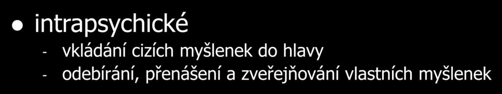 motorické, graficko motorické - někdo cizí hovoří mluvidly pacienta - někdo