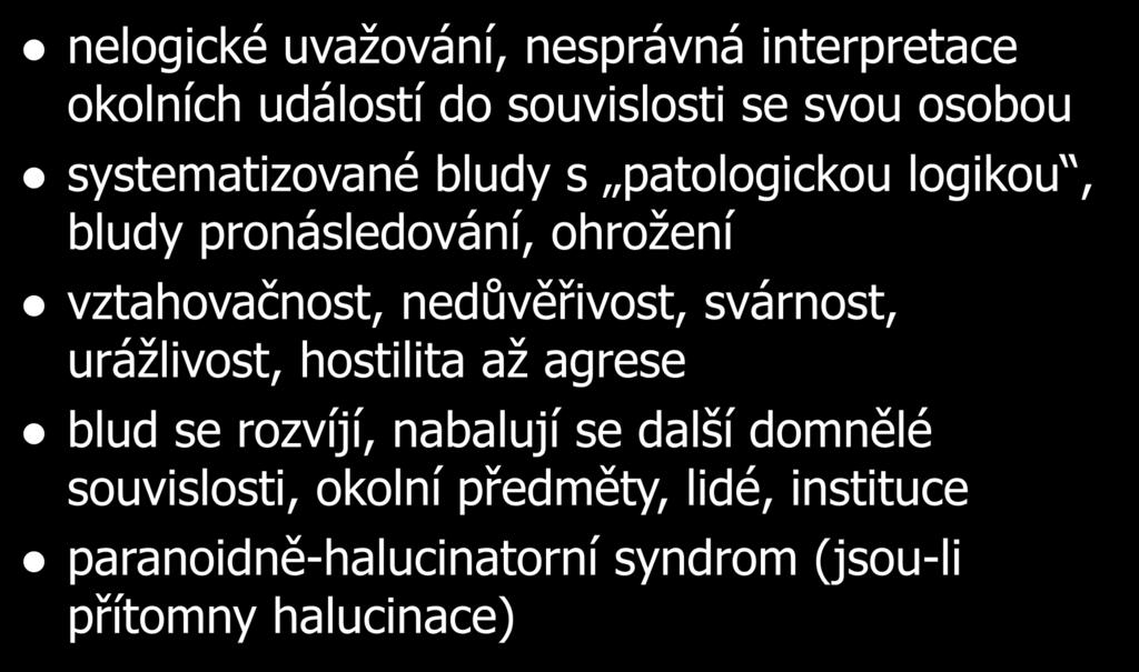 Paranoidní syndrom nelogické uvažování, nesprávná interpretace okolních událostí do souvislosti se svou osobou systematizované bludy s patologickou logikou, bludy pronásledování, ohrožení