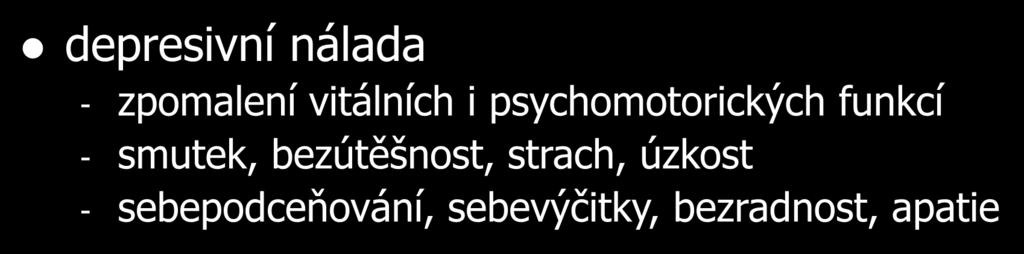 myšlenkový trysk depresivní nálada - zpomalení vitálních i psychomotorických