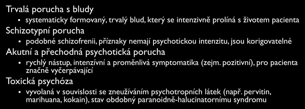 DALŠÍ PSYCHOTICKÁ ONEMOCNĚNÍ Trvalá porucha s bludy systematicky formovaný, trvalý blud, který se intenzivně prolíná s životem pacienta Schizotypní porucha podobné schizofrenii, příznaky nemají