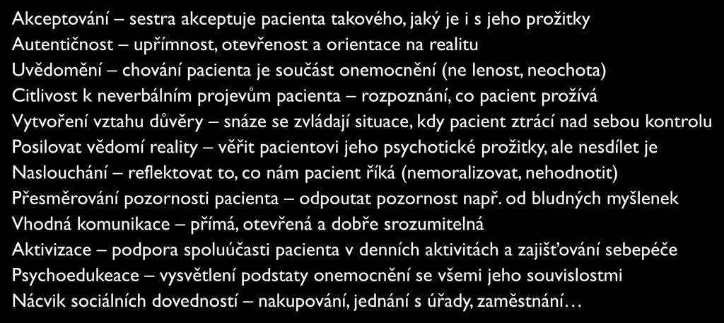 PÉČE O PACIENTA S DUŠEVNÍ PORUCHOU (OBECNĚ) Akceptování sestra akceptuje pacienta takového, jaký je i s jeho prožitky Autentičnost upřímnost, otevřenost a orientace na realitu Uvědomění chování