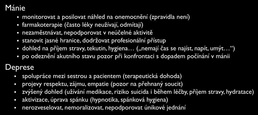 ZÁSADY V PŘÍSTUPU K NEMOCNÝM S AFEKTIVNÍ PORUCHOU Mánie monitorovat a posilovat náhled na onemocnění (zpravidla není) farmakoterapie (často léky neužívají, odmítají) nezaměstnávat, nepodporovat v