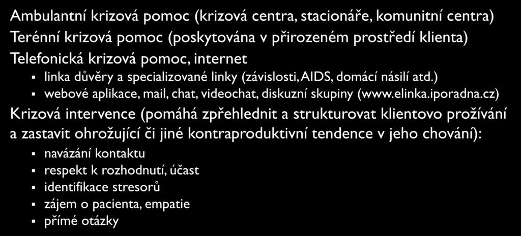 KRIZOVÁ POMOC, INTERVENCE Ambulantní krizová pomoc (krizová centra, stacionáře, komunitní centra) Terénní krizová pomoc (poskytována v přirozeném prostředí klienta) Telefonická krizová pomoc,