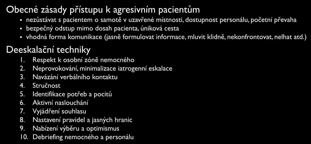 AGRESIVITA V PSYCHIATRII Obecné zásady přístupu k agresivním pacientům nezůstávat s pacientem o samotě v uzavřené místnosti, dostupnost personálu, početní