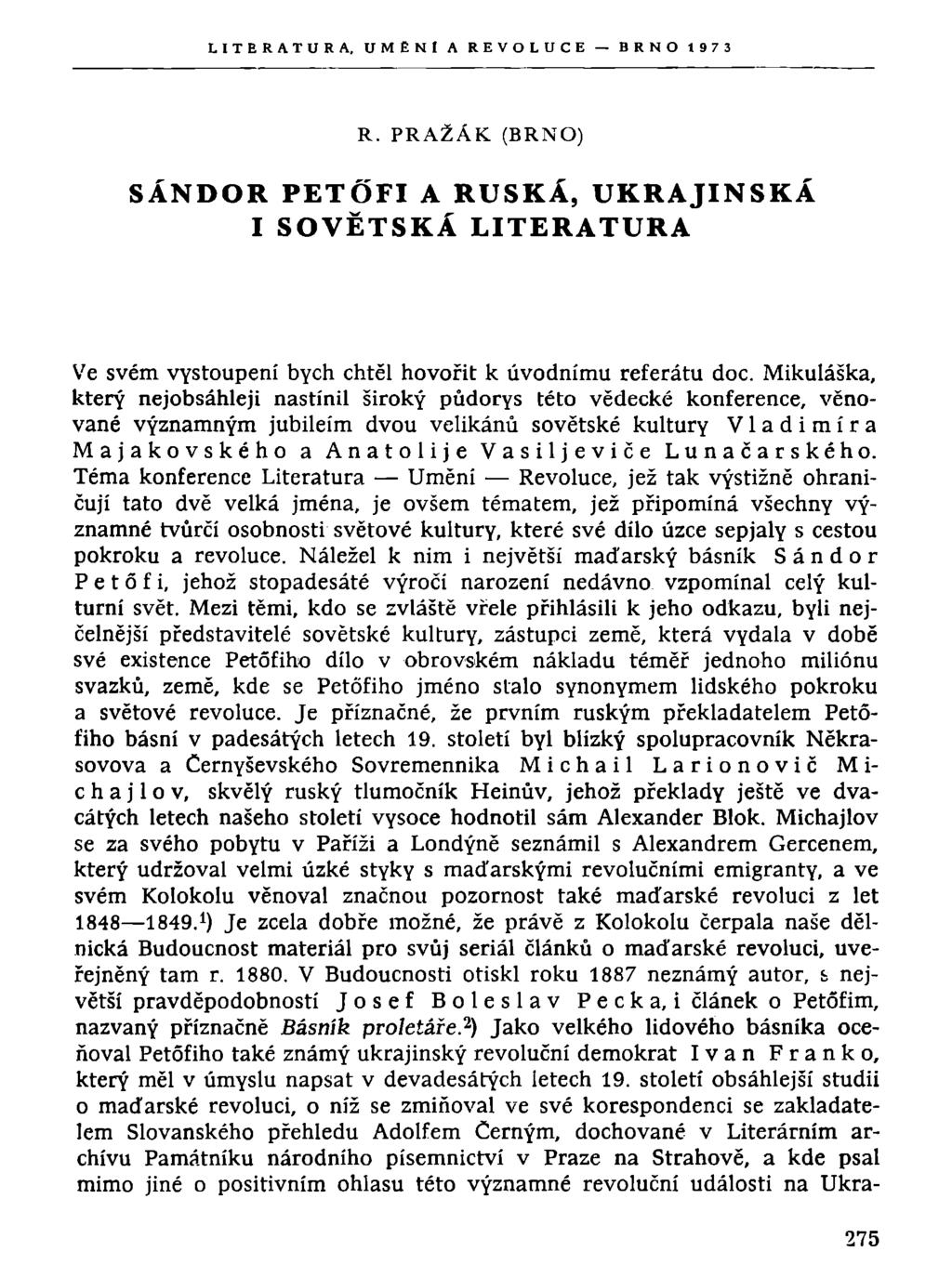 LITERATURA, UMĚNI A REVOLUCE BRNO 1973 R. PRAŽÁK (BRNO) SÁNDOR PETÓFI A RUSKÁ, UKRAJINSKÁ I SOVĚTSKÁ LITERATURA Ve svém vystoupení bych chtěl hovořit k úvodnímu referátu doc.