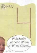 Úlohy s dřívkovými tvary prohlubují geometrické znalosti, rozvíjí logiku, učí žáky hledat řešení, diskutovat, argumentovat. 23 Děti plní nejjednodušší úlohy typu: Z kolika dřívek vytvoříš trojúhelník?