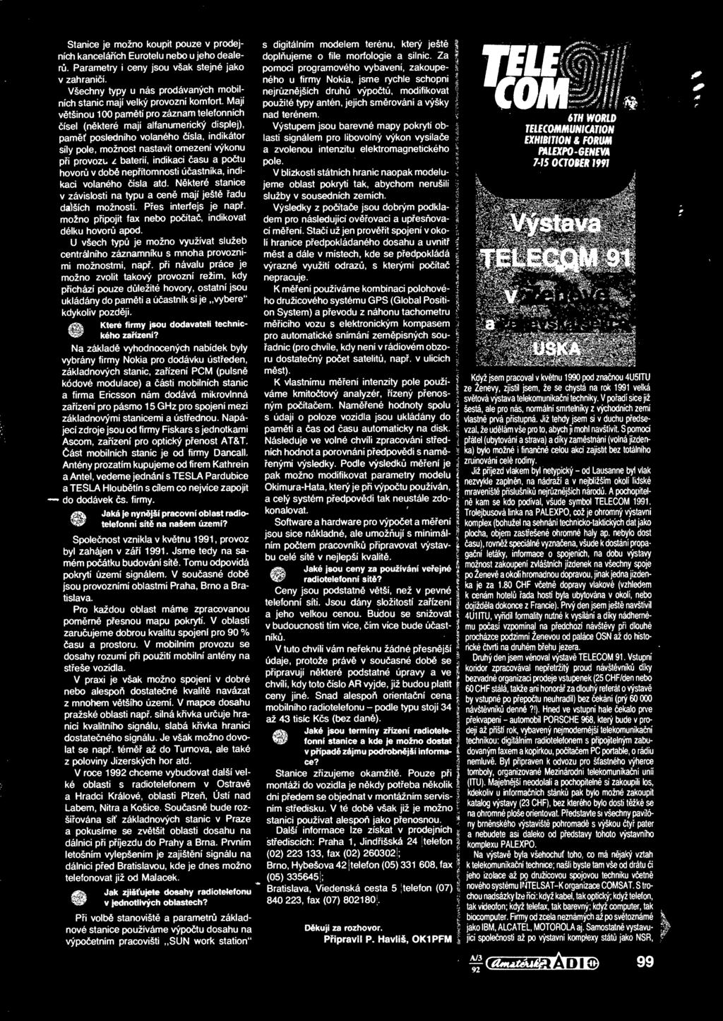 Mají vtšinou 100 pamtí pro záznam telefonních ísel (nkteré mají alfanumerický displej), pam posledního volaného ísla, indikátor síly pole, možnost nastavit omezení výkonu pi provozu z baterií,