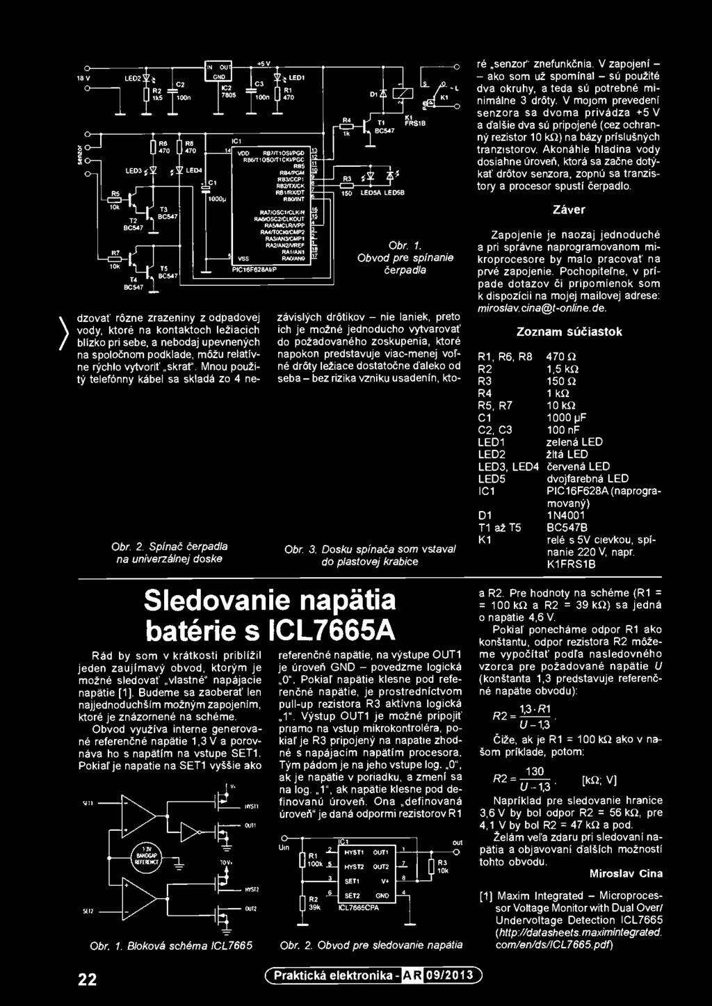 Obvod pre spinanie čerpadla závislých drõtikov - nie laniek, preto ich je možné jednoducho vytvarovat' do požadovaného zoskupenia, doré napokon predstavuje viac-menej vofne drõty ležiace dostatočne