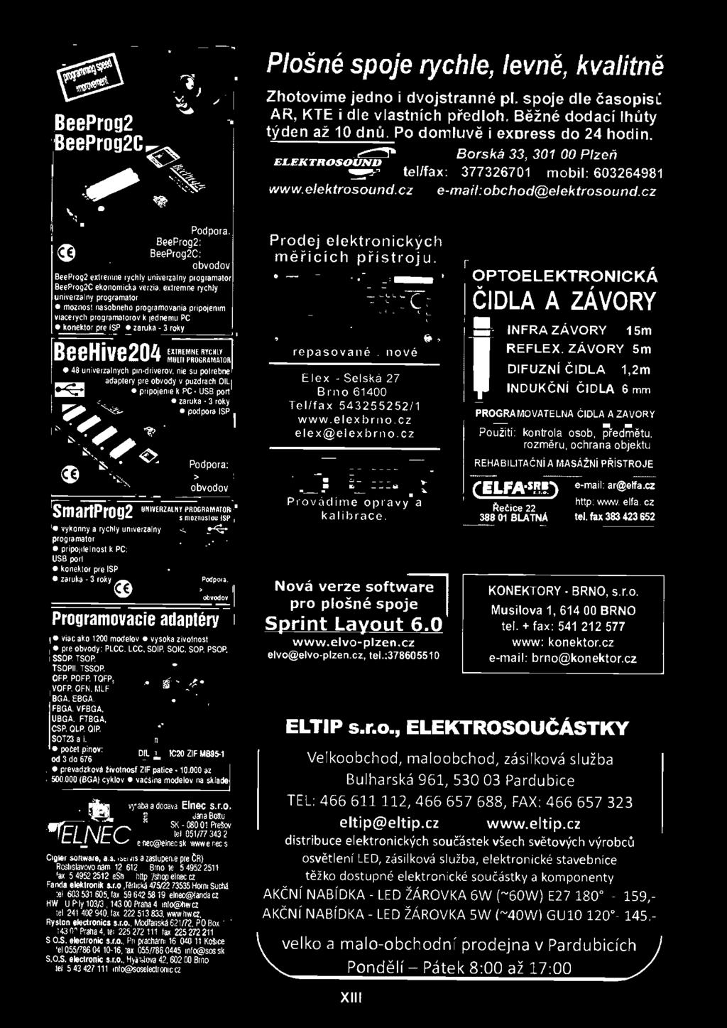 roky Podpora: >ma obvodov Programovacie adaptéry viac ako 1200 modelov vysoka zivotnost pre obvody: PLCC, LCC. SOIR SOIC, SOP, PSOP, SSOP. TSOR TSOPIL TSSOP, OFP, POFP. TOFR VOFP, OFN,!