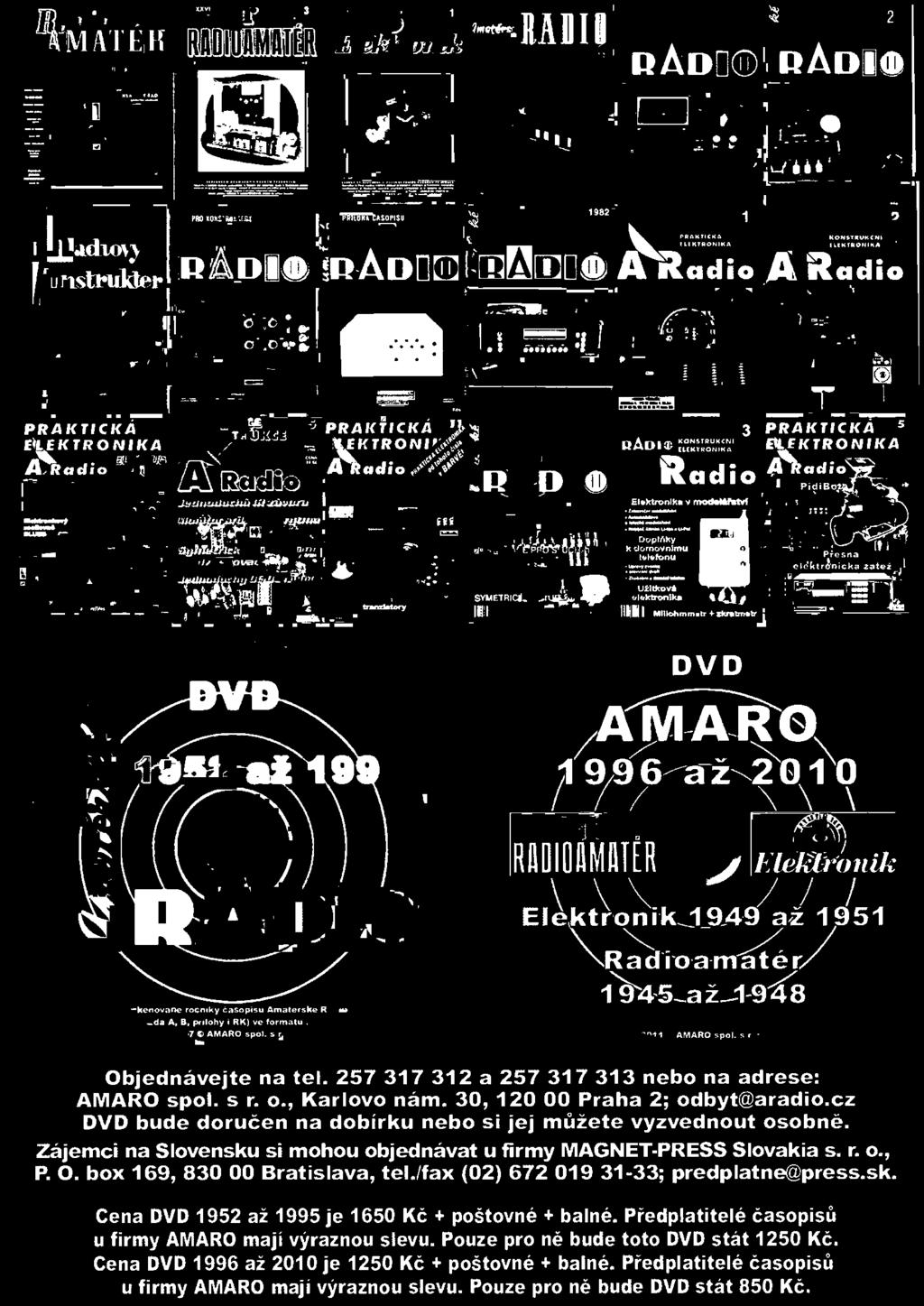 257 317 312 a 257 317 313 nebo na adrese: AMARO spol. s r. o., Karlovo nám. 30, 120 00 Praha 2; odbyt@aradio.cz DVD bude doručen na dobírku nebo si jej můžete vyzvednout osobně.