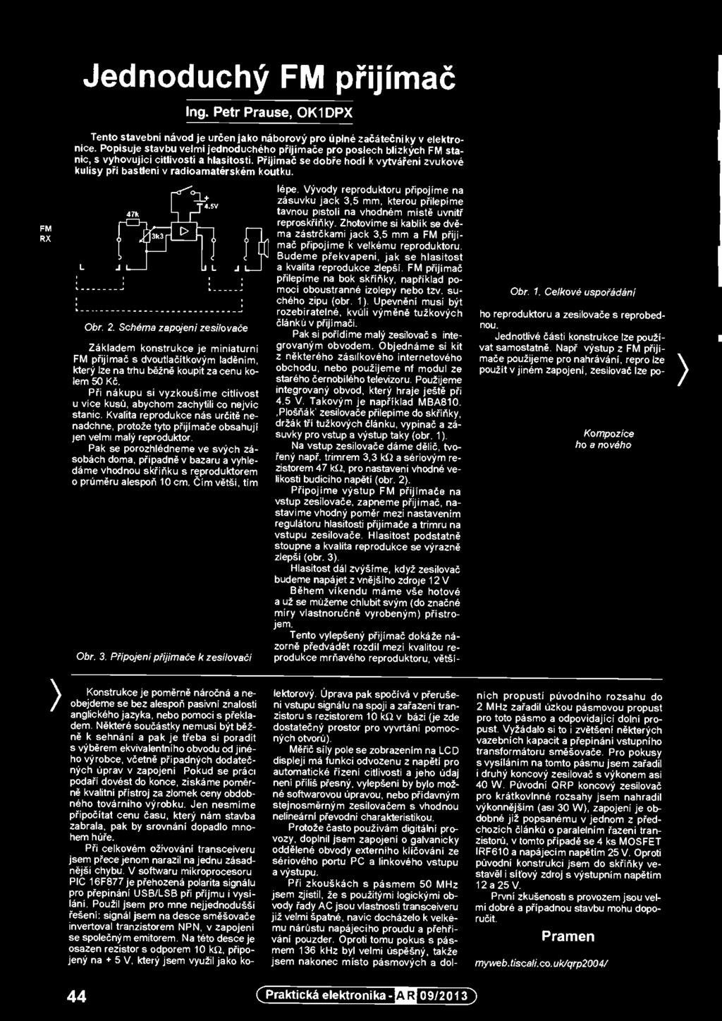 FM přijímač přilepíme na bok skřiňky, napřiklad pomoci oboustranné izolepy nebo tzv. suchého zipu (obr. 1). Upevnění musi být rozebíratelné, kvuli výměně tužkových článků v přijímači.