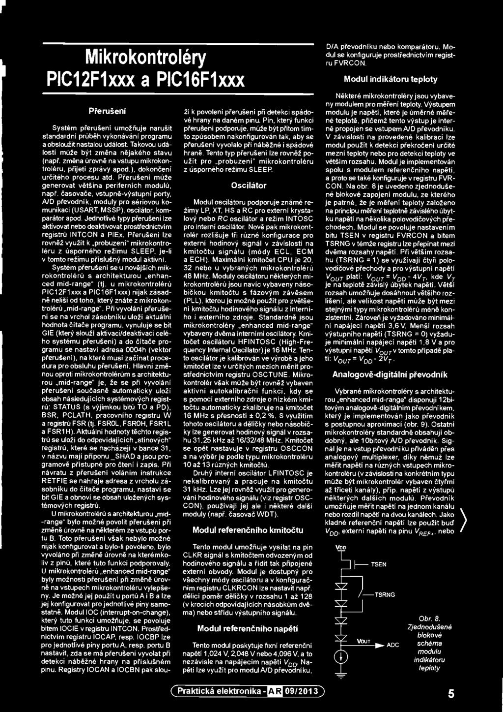 Přerušení lze rovněž využít k probuzení" mikrokontroléru z úsporného režimu SLEEP, je-li v tomto režimu příslušný modul aktivní.