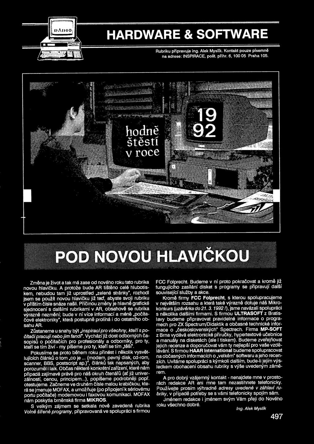 ty, kteí se tím tší" Pokusíme se proto bhem roku pinést i nkolik vysvt- (modem, pevný disk, cd-rom, lujících lánk o tom co je scanner, BBS, postscript ap), lánk tak napsaných, aby laik Obas nkteré