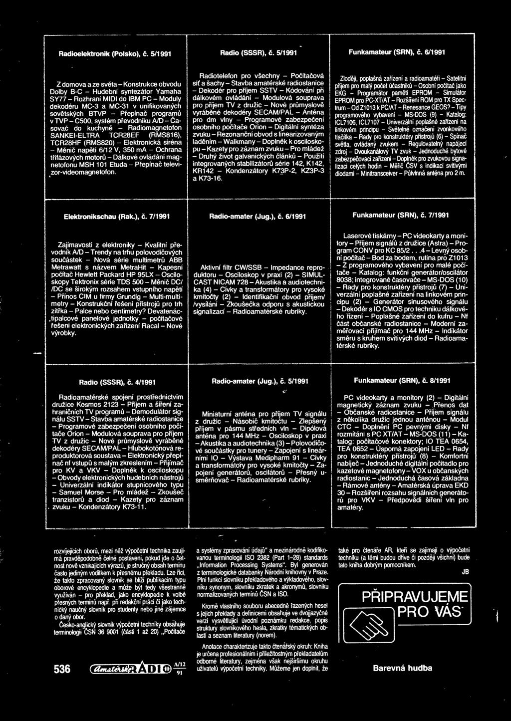 8038; > ipu j i j movací smru j j i Radioelektronik (Polsko), 5/1991 Rádio (SSSR), 5/1991 Funkamateur (SRN), 6/1991 Radiotelefon pro všechny - Poítaová sí a šachy - Stavba amatérské radiostanice -