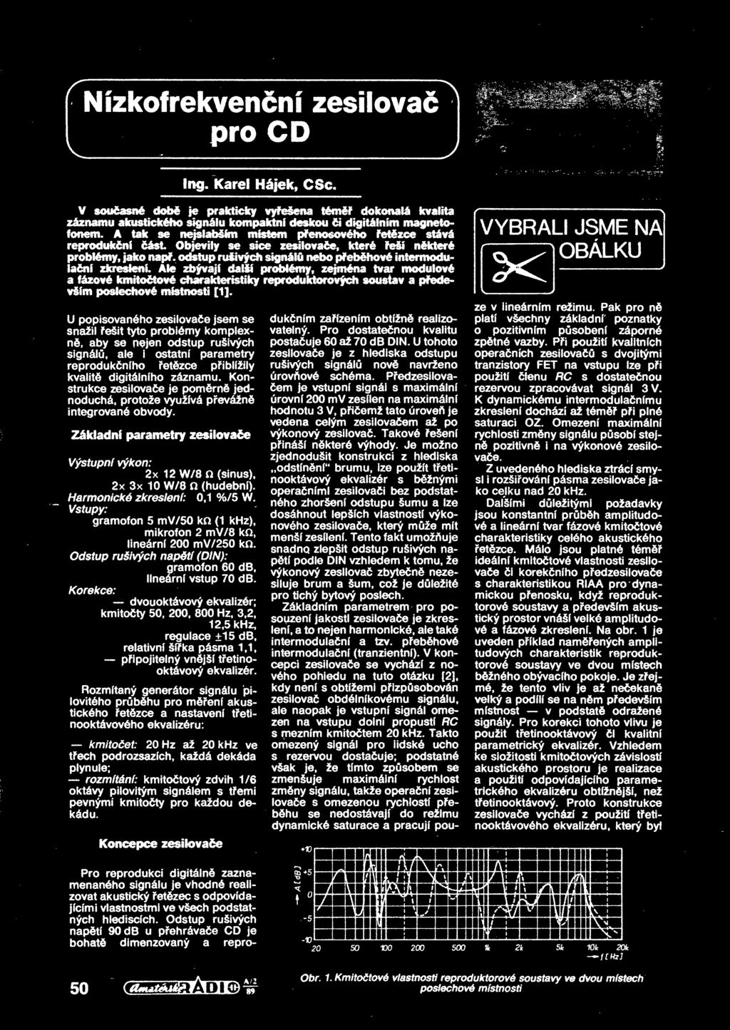V souasné dob je prakticky vyešena tém dokonalé kvalita záznamu akustického signálu kompaktní deskou i digitálním magnetofonem.