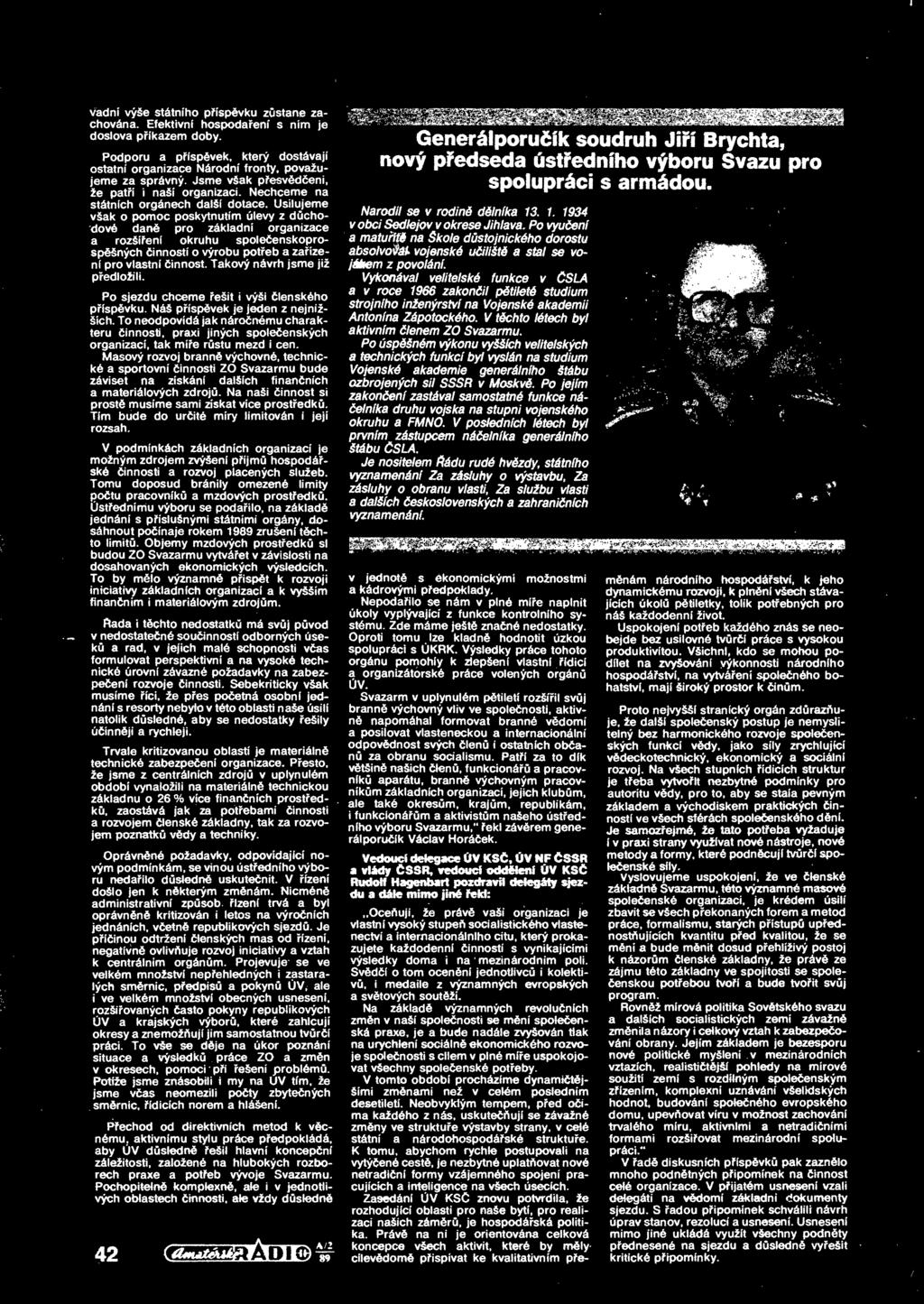 Usilujeme však o pomoc poskytnutím úlevy z dchodové dan pro základní organizace a rozšíení okruhu spoleenskoprospšných inností o výrobu poteb a zaízení pro vlastní innost.