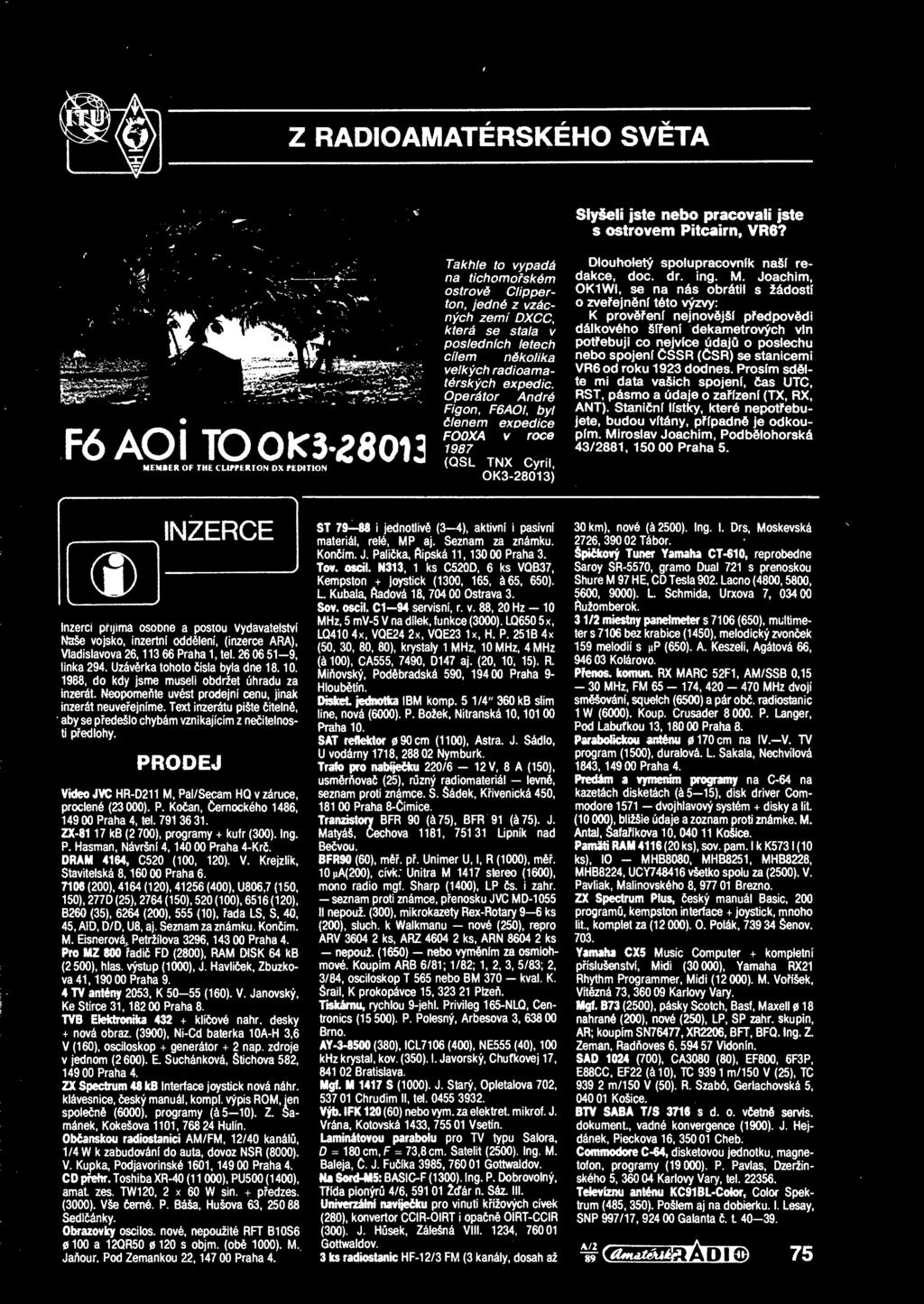 radioamatérských expedic. Operátor André Figon, F6AOI, byl lenem expedice FOOXA v roce 1987 (QSL TNX Cyril, OK3-28013) Dlouholetý spolupracovník naší redakce, doc. dr. ing. M.