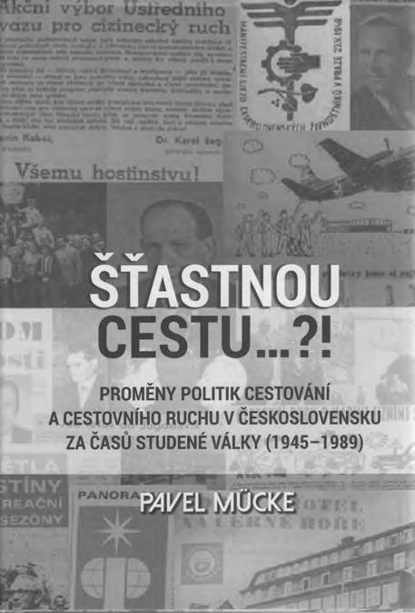 Pavel MÜCKE: Šťastnou cestu?! Proměny politik cestování a cestovního ruchu v Československu za časů studené války (1945 1989).