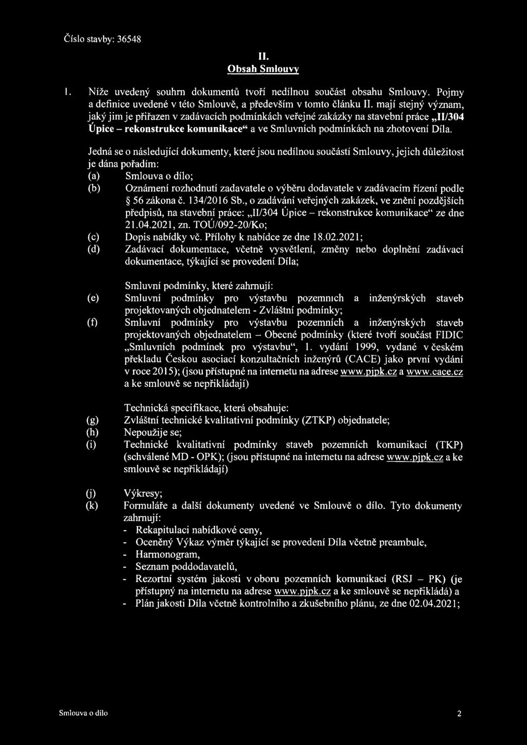 Číslo stavby: 36548 II. Obsah Smlouvy I. Níže uvedený souhrn dokumentů tvoří nedílnou součást obsahu Smlouvy. Pojmy a definice uvedené v této Smlouvě, a především v tomto článku II.