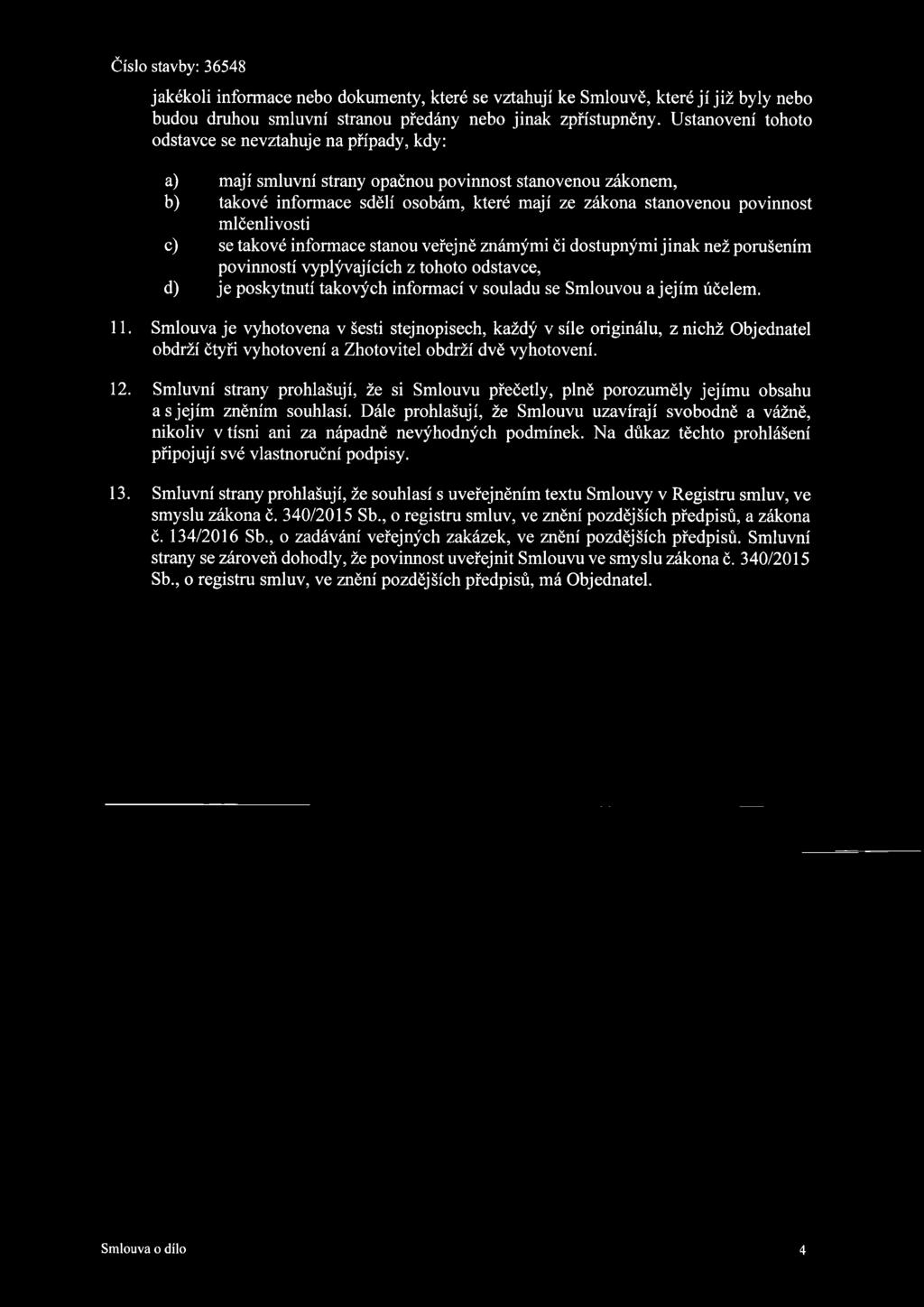 Číslo stavby: 36548 jakékoli informace nebo dokumenty, které se vztahují ke Smlouvě, které jí již byly nebo budou druhou smluvní stranou předány nebo jinak zpřístupněny.
