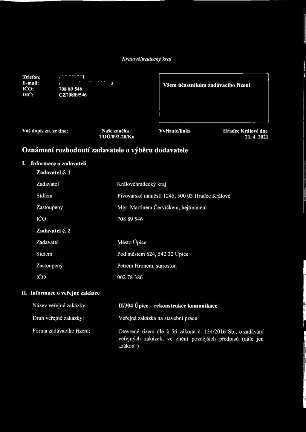 2 Zadavatel Sídlem Zastoupený Město Úpice Pod městem 624, 542 32 Úpice Petrem Hronem, starostou IČO: 002 78 386 II.