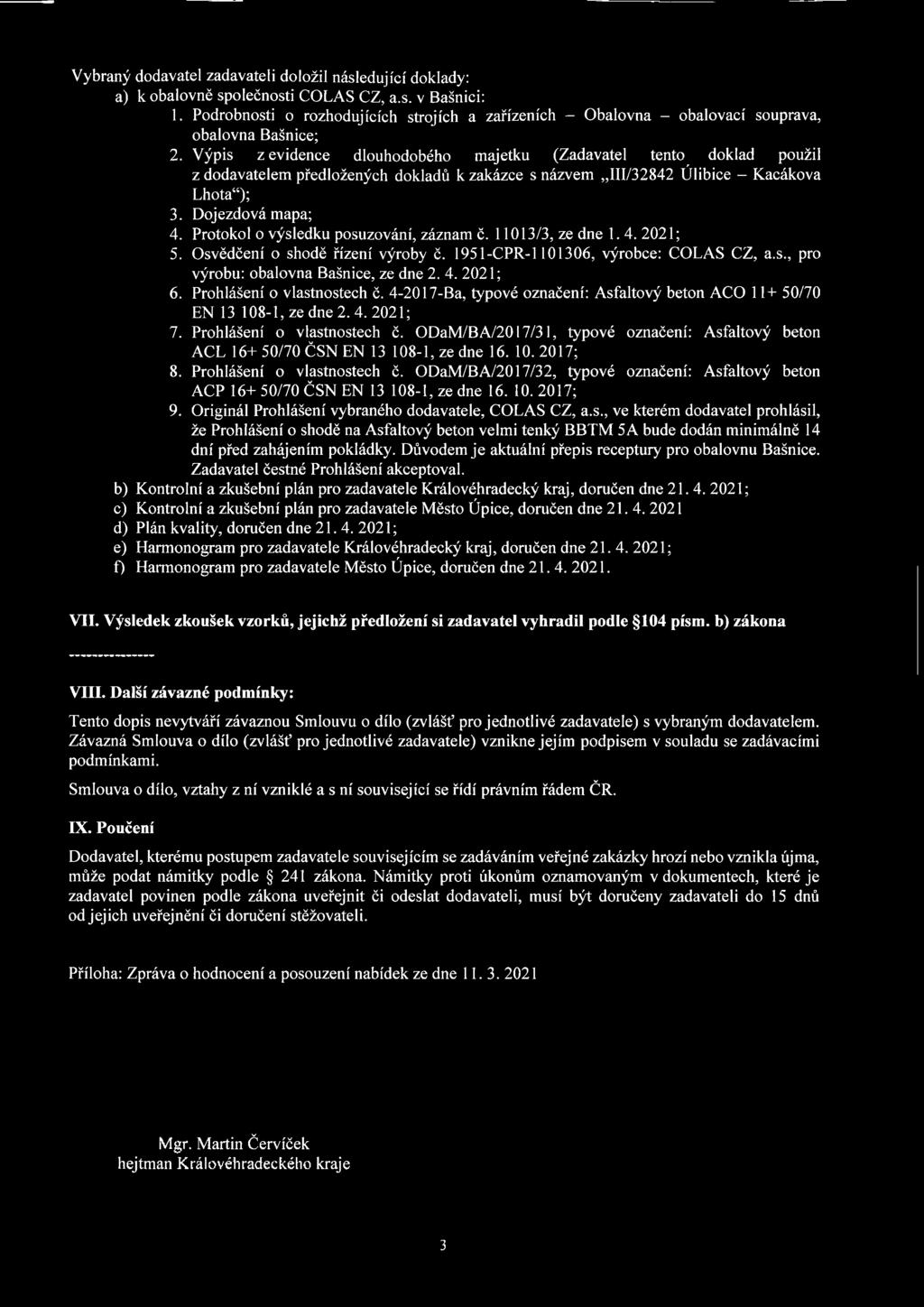 Výpis z evidence dlouhodobého majetku (Zadavatel tento doklad použil z dodavatelem předložených dokladů k zakázce s názvem,,111/32842 Úlibice - Kacákova Lhota ); 3. Doj ezdová mapa; 4.
