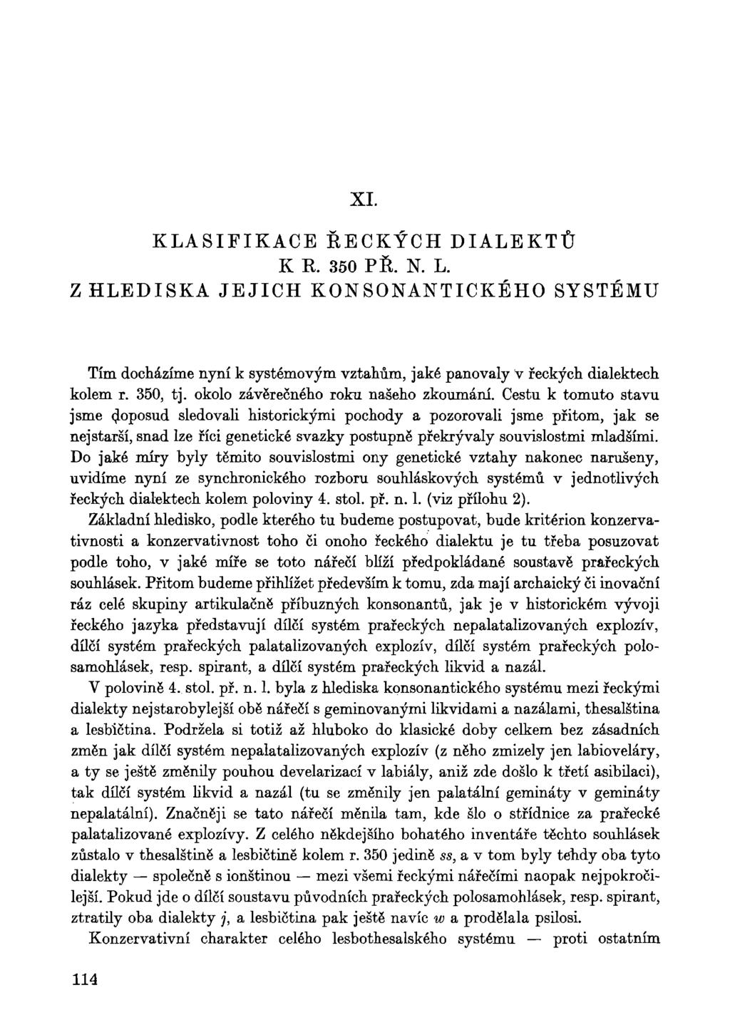 XI. KLASIFIKACE KECKÝCH DIALEKTŮ K K. 350 Pií. N. L. Z HLEDISKA JEJICH KON SONANTICKÉHO SYSTÉMU Tím docházíme nyní k systémovým vztahům, jaké panovaly v řeckých dialektech kolem r. 350, tj.