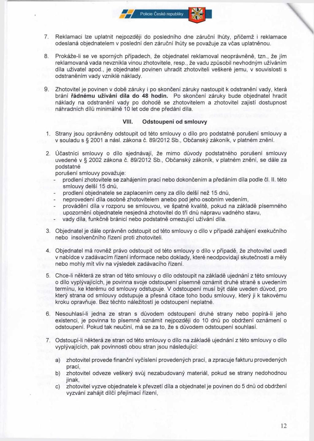 7. Rekamaci ze upatnit nejpozději do posedního dne záruční hůty, přičemž i rekamace\ odesaná objednateem v posední den záruční hůty se považuje za včas upatněnou. 8.